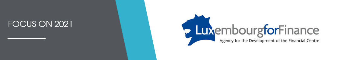Luxembourg For Finance - Focus on 2021