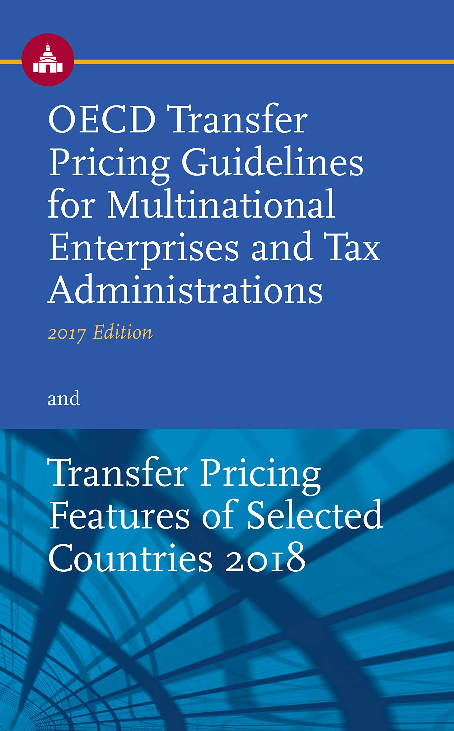 OECD Transfer Pricing Guidelines for Multinational Enterprises and Tax Administrations (2017 Edition) and Transfer Pricing Features of Selected Countries 2018